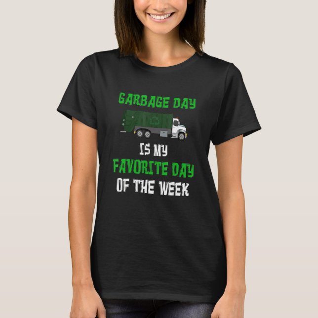 Garbage Day Is My Favourite Day Of The Week - Funn T-Shirt (Front)