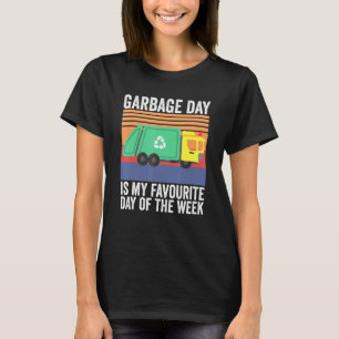 Garbage Day Is My Favourite Day Of The Week T-Shirt