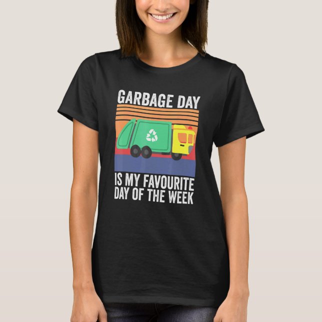 Garbage Day Is My Favourite Day Of The Week T-Shirt (Front)