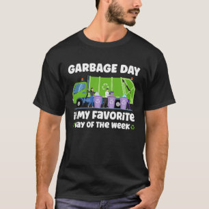 Garbage Day is My Favourite Day of the Week trash T-Shirt