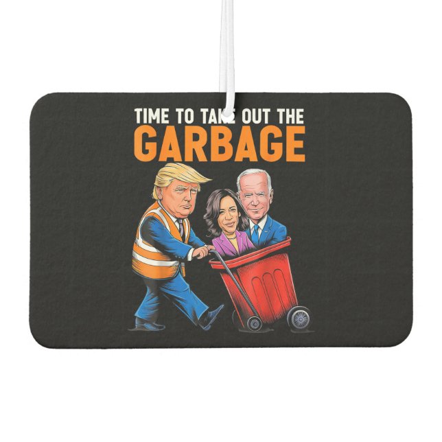 Garbage for Trump 2024 Funny Time to take out Garb Car Air Freshener (Front)