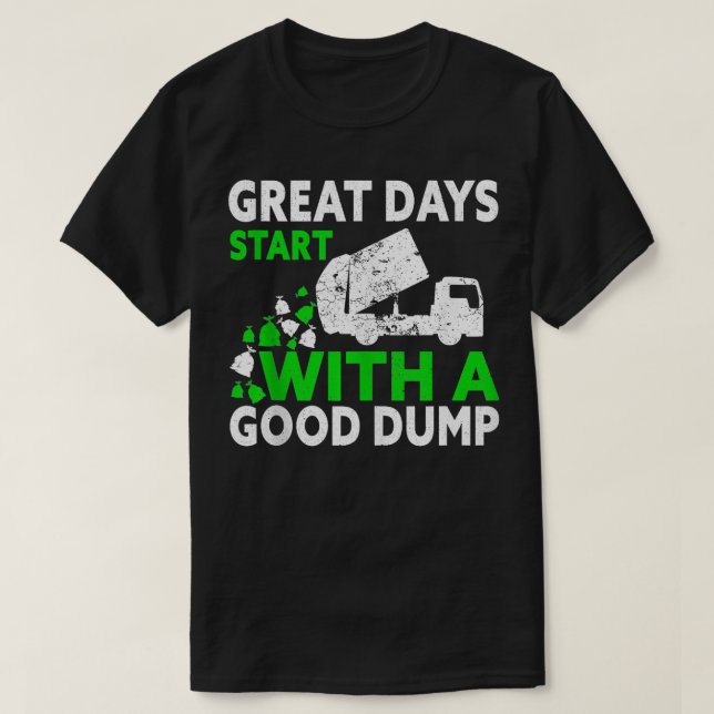 garbage man Truck Trash Great Days Start With A Go T-Shirt (Design Front)