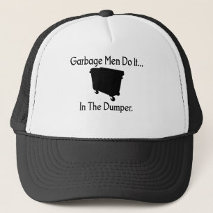 Garbage Men Do It... In The Dumper. Trucker Hat