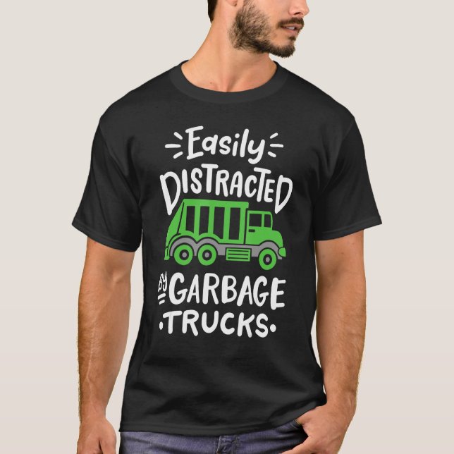 Garbage Truck Easily Distracted By Garbage Trucks T-Shirt (Front)