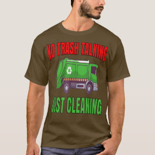 Garbage Truck Haulier Workers No Trash Talking Jus T-Shirt