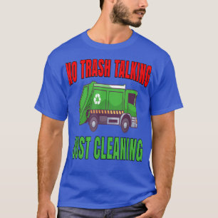 Garbage Truck Haulier Workers No Trash Talking Jus T-Shirt