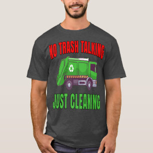 Garbage Truck Haulier Workers No Trash Talking Jus T-Shirt