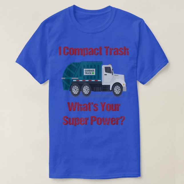 Garbage Truck I Compact Trash What's Your Super Po T-Shirt (Design Front)