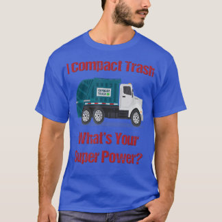 Garbage Truck I Compact Trash What's Your Super Po T-Shirt