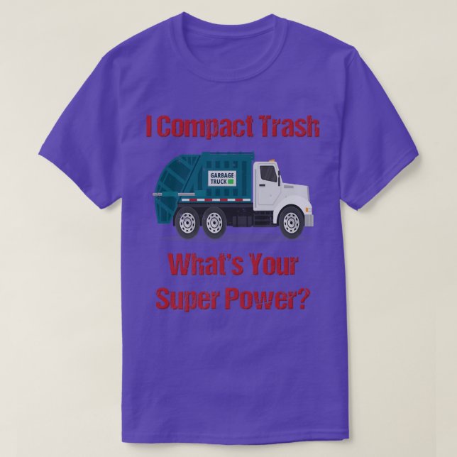 Garbage Truck I Compact Trash What's Your Super Po T-Shirt (Design Front)