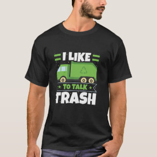 Garbage Truck I Like To Talk Trash Waste Managemen T-Shirt