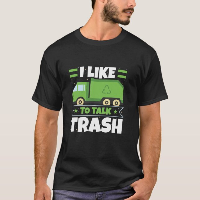 Garbage Truck I Like To Talk Trash Waste Managemen T-Shirt (Front)