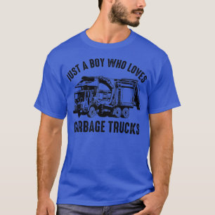 Garbage Truck Just A Boy Who Loves Garbage Trucks6 T-Shirt