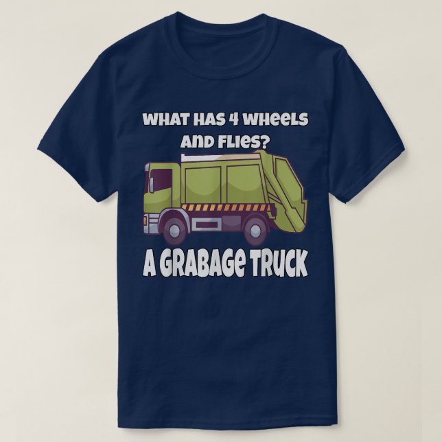 Garbage Truck What Has 4 Wheels And Flies A Garbag T-Shirt (Design Front)