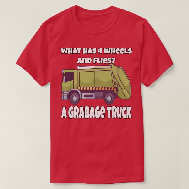 Garbage Truck What Has 4 Wheels And Flies A Garbag T-Shirt (Design Front)