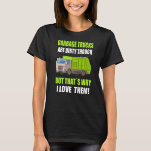 Garbage Trucks Are Dirty Recycling Trash Day Garba T-Shirt
