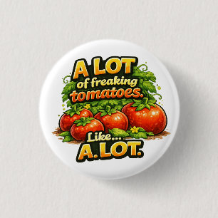 Garden A Lot of Freaking Tomatoes. Lots 3 Cm Round Badge