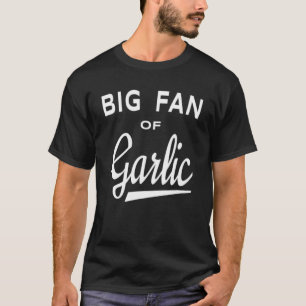 Garden Big Fan of Garlic T-Shirt