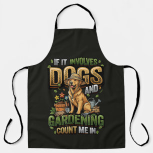 Garden Dog If It Involves Dogs and Gardening Apron