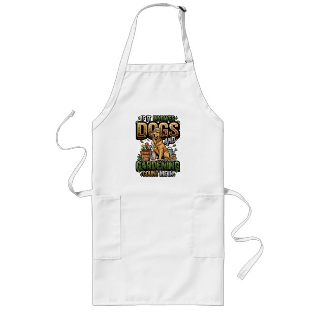 Garden Dog If It Involves Dogs and Gardening Long Apron (Front)
