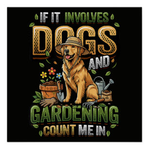 Garden Dog If It Involves Dogs and Gardening Poster