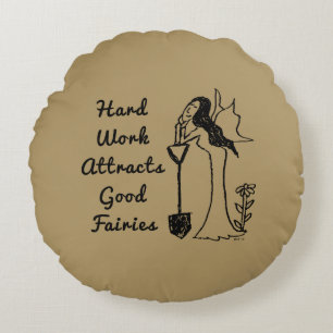 Garden Fairy: Hard Work Attracts Good Fairies Round Cushion