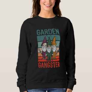 Garden Gangster For A Gardening 1 Sweatshirt