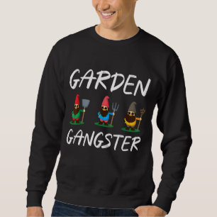 Garden gangster gardener garden gnome sweatshirt