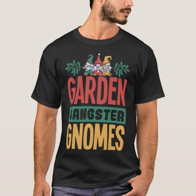Garden Gangster Gnomes Lawn Gnomes Gnome Gardening T-Shirt (Front)