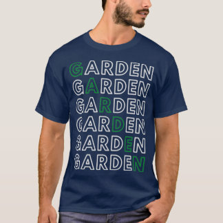 Garden Garden Garden T-Shirt