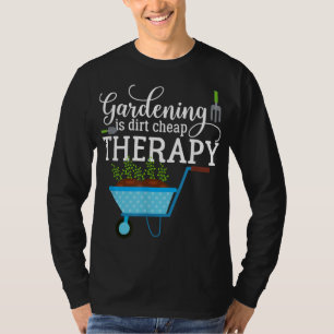 Garden Gardening is Dirt Cheap Therapy Plant Lover T-Shirt