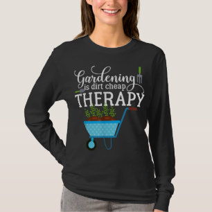 Garden Gardening is Dirt Cheap Therapy Plant Lover T-Shirt