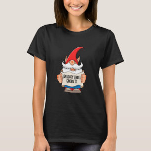 Garden Gnome Quotes Naughty And I Gnome It T-Shirt