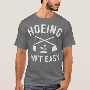 Garden Hoeing Ain39t Easy Gardening Shirt Women Me