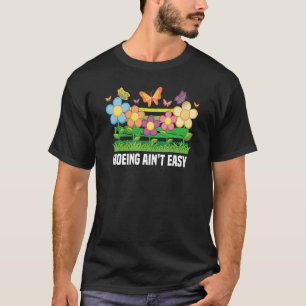 Garden Hoeing Ain't Easy Plants Gardening Gardener T-Shirt