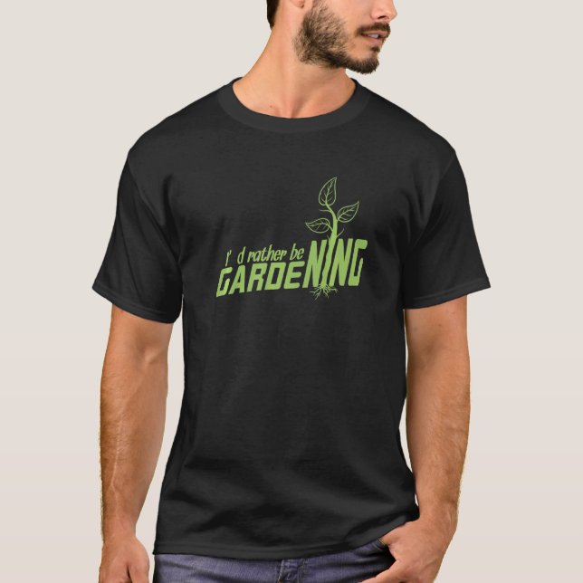 Garden I'd Rather Do Gardening T-Shirt (Front)