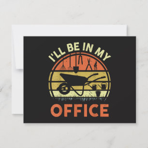 Garden I'll Be in My Office Plant Lover Gift Funny Save The Date