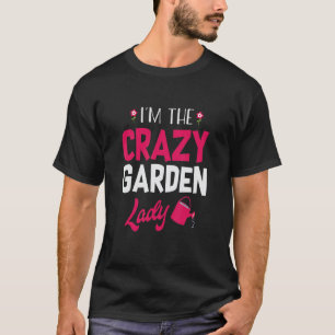 Garden Lady Crazy Gardener Gardening Plant Flowers T-Shirt