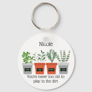 Garden Quote Never to old to play in the dirt Key Ring