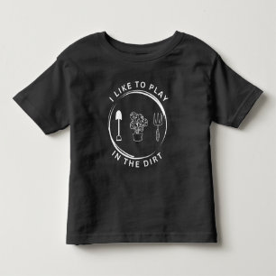 Garden Shirt,I Like To Play In The Dirt Shirt,Gard Toddler T-Shirt