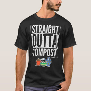 Garden Straight Outta Compost Gardening For Garden T-Shirt