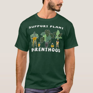 Garden Support Plant Parenthood Plant Gardening T-Shirt