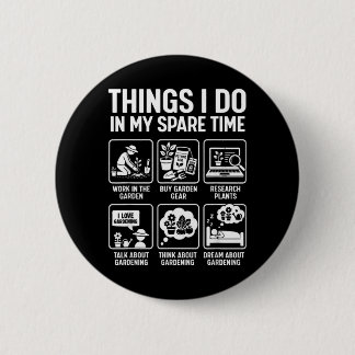 Garden Things Do In Spare Time Plants Funny 6 Cm Round Badge