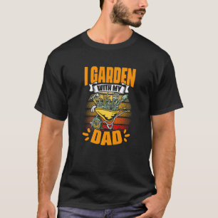 Garden With My Dad Gardening Flower Planting Garde T-Shirt