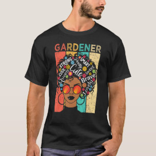 Gardener Black Woman Has Afro Hairstyle Black Hist T-Shirt
