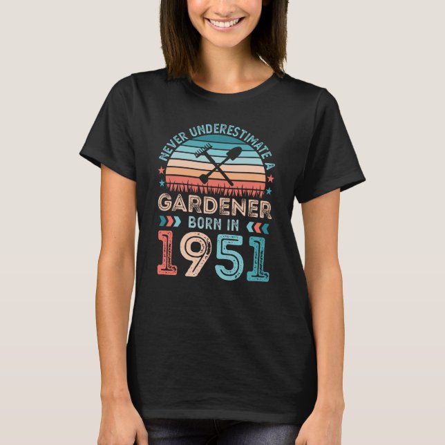 Gardener born 1951 Gardening 70th Birthday Gift T-Shirt (Front)