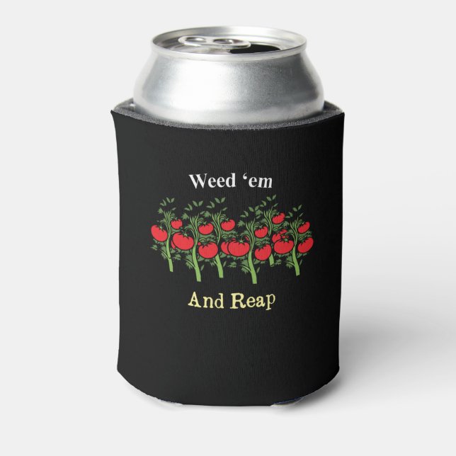 Gardener Funny Weed 'em And Reap Can Cooler (Can Back)