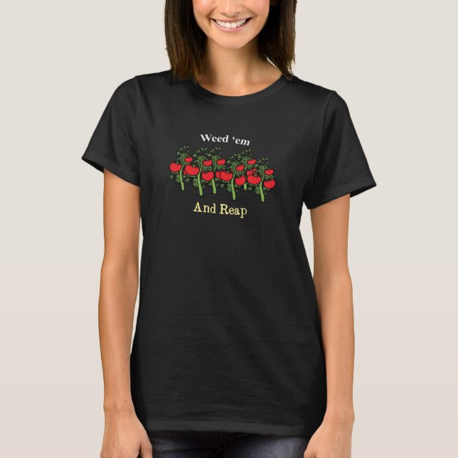 Gardener Funny Weed 'em And Reap Dark T-Shirt (Front)