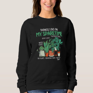Gardener Gardening Plants Things I Do In My Spar Sweatshirt