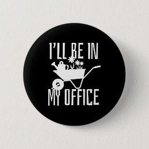 Gardener Gift I'll Be In My Office Garden Plant Ga 6 Cm Round Badge